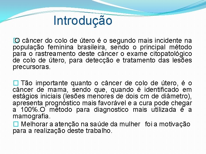 Introdução � O câncer do colo de útero é o segundo mais incidente na