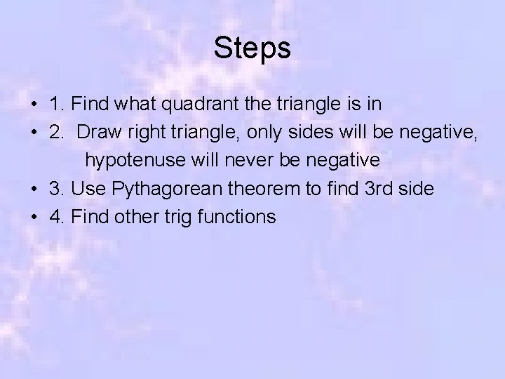 Steps • 1. Find what quadrant the triangle is in • 2. Draw right