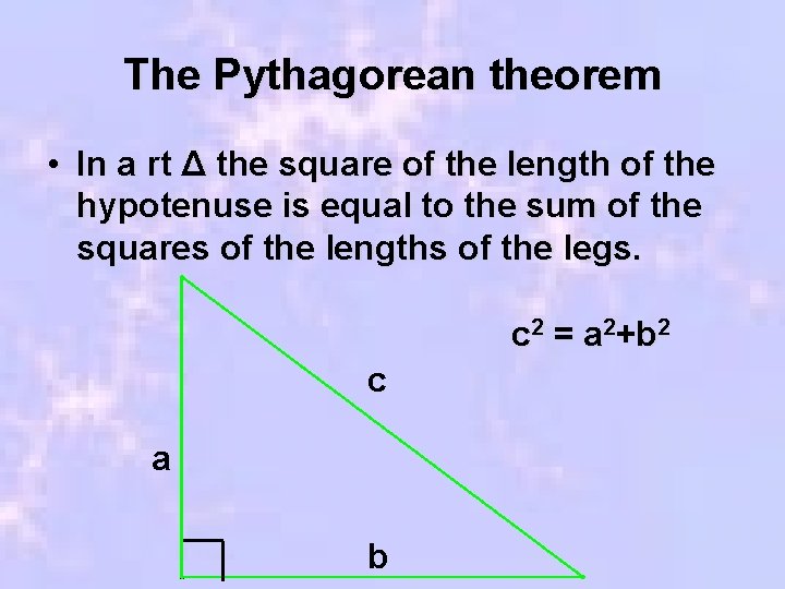The Pythagorean theorem • In a rt Δ the square of the length of