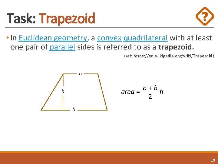 Task: Trapezoid • In Euclidean geometry, a convex quadrilateral with at least one pair Task: Trapezoid • In Euclidean geometry, a convex quadrilateral with at least one pair
