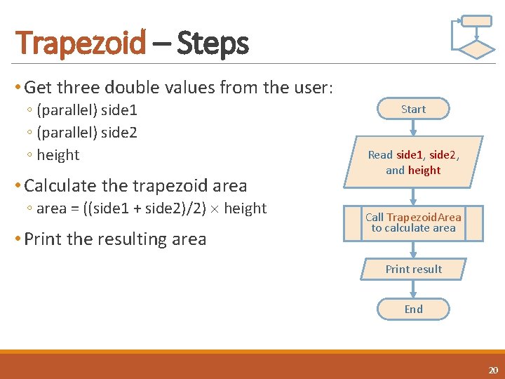 Trapezoid – Steps • Get three double values from the user: ◦ (parallel) side Trapezoid – Steps • Get three double values from the user: ◦ (parallel) side