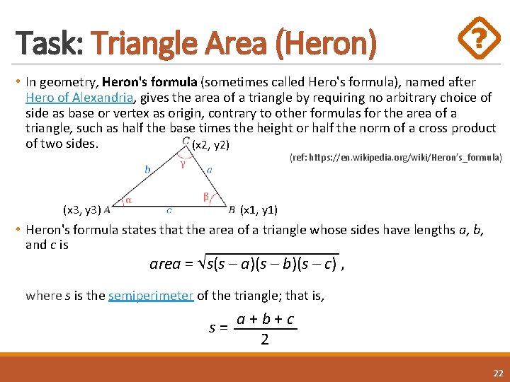 Task: Triangle Area (Heron) • In geometry, Heron's formula (sometimes called Hero's formula), named Task: Triangle Area (Heron) • In geometry, Heron's formula (sometimes called Hero's formula), named
