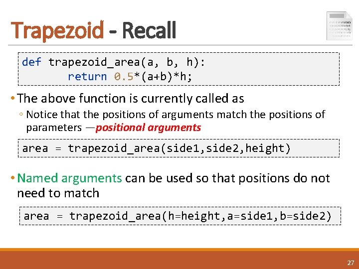 Trapezoid - Recall def trapezoid_area(a, b, h): return 0. 5*(a+b)*h; • The above function Trapezoid - Recall def trapezoid_area(a, b, h): return 0. 5*(a+b)*h; • The above function