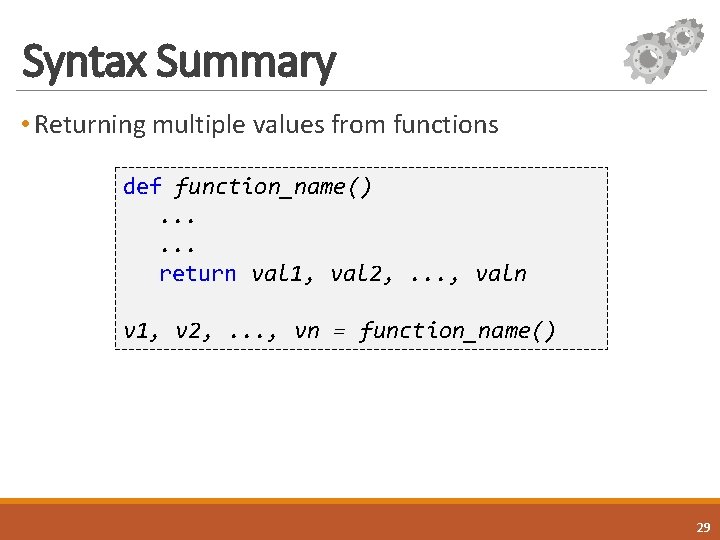 Syntax Summary • Returning multiple values from functions def function_name(). . . return val Syntax Summary • Returning multiple values from functions def function_name(). . . return val