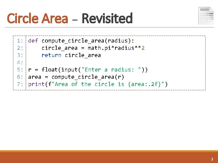 Circle Area – Revisited 1: 2: 3: 4: 5: 6: 7: def compute_circle_area(radius): circle_area Circle Area – Revisited 1: 2: 3: 4: 5: 6: 7: def compute_circle_area(radius): circle_area