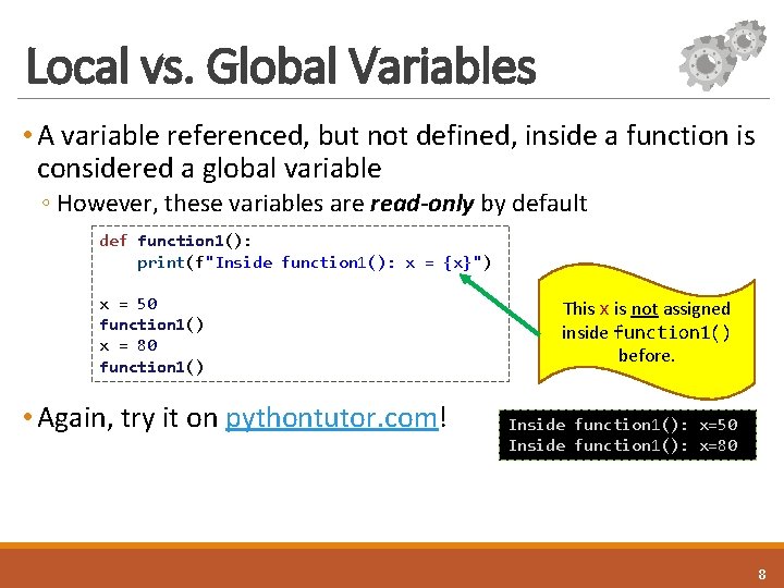 Local vs. Global Variables • A variable referenced, but not defined, inside a function Local vs. Global Variables • A variable referenced, but not defined, inside a function