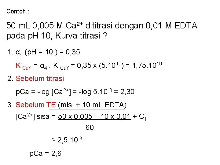 Contoh : 50 m. L 0, 005 M Ca 2+ dititrasi dengan 0, 01