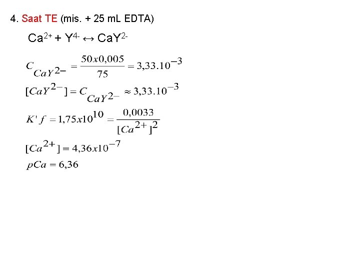 4. Saat TE (mis. + 25 m. L EDTA) Ca 2+ + Y 4