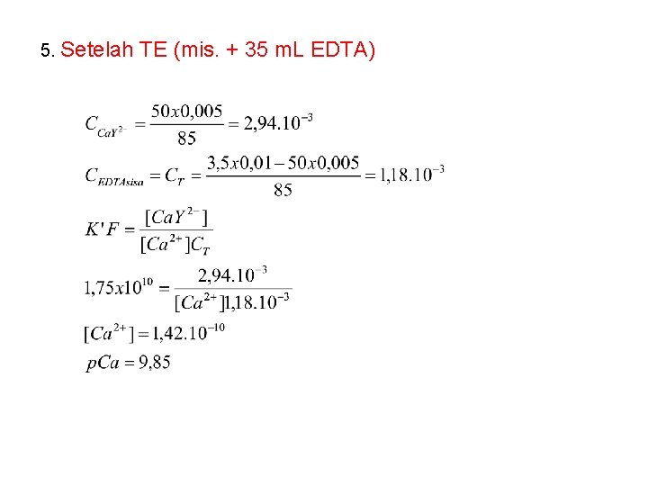 5. Setelah TE (mis. + 35 m. L EDTA) 