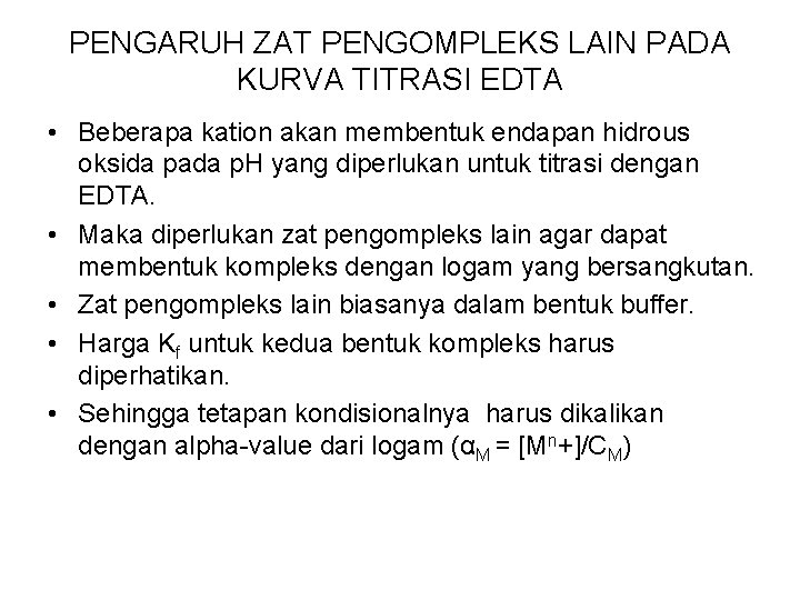 PENGARUH ZAT PENGOMPLEKS LAIN PADA KURVA TITRASI EDTA • Beberapa kation akan membentuk endapan