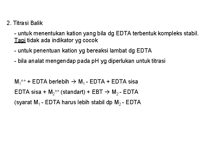 2. Titrasi Balik - untuk menentukan kation yang bila dg EDTA terbentuk kompleks stabil.