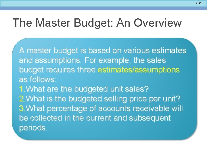 8 -14 The Master Budget: An Overview A master budget is based on various