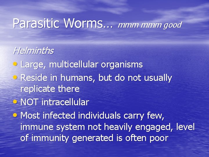 Parasitic Worms… mmm good Helminths • Large, multicellular organisms • Reside in humans, but