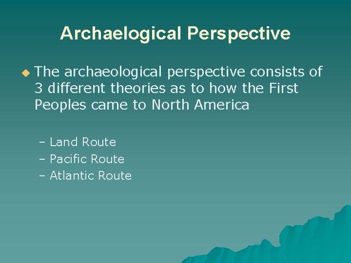 Archaelogical Perspective u The archaeological perspective consists of 3 different theories as to how