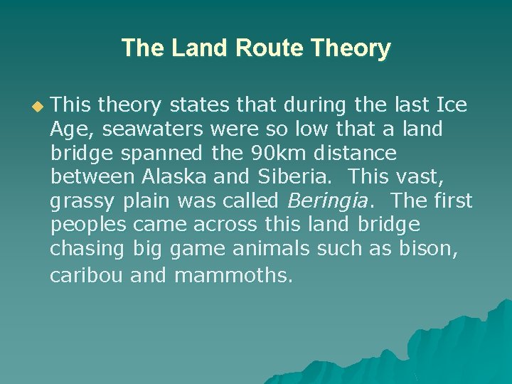 The Land Route Theory u This theory states that during the last Ice Age,