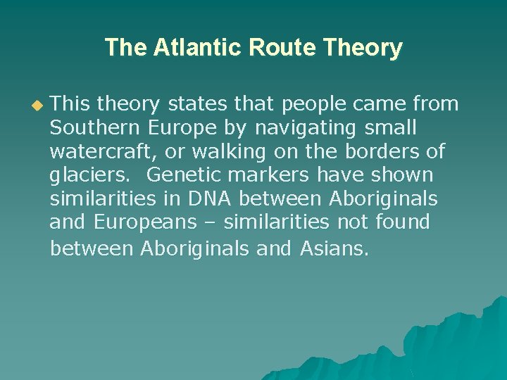 The Atlantic Route Theory u This theory states that people came from Southern Europe