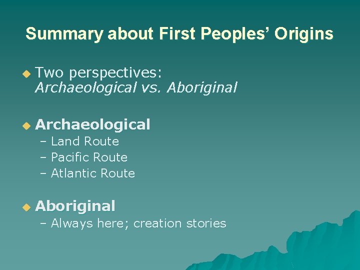 Summary about First Peoples’ Origins u u Two perspectives: Archaeological vs. Aboriginal Archaeological –