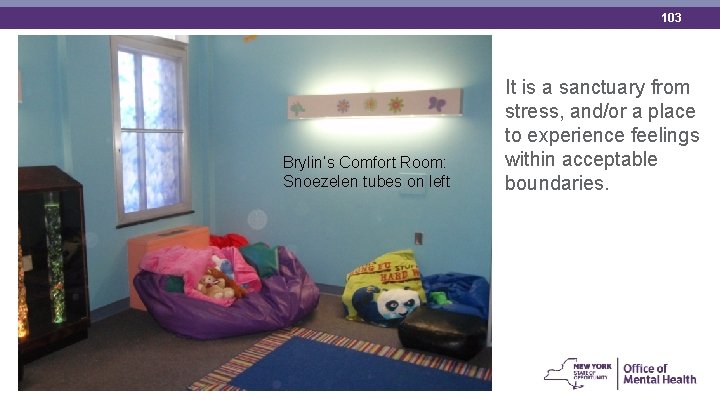 103 Brylin’s Comfort Room: Snoezelen tubes on left It is a sanctuary from stress,