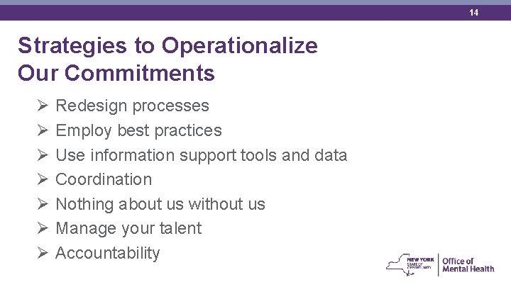 14 Strategies to Operationalize Our Commitments Ø Ø Ø Ø Redesign processes Employ best