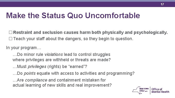 17 Make the Status Quo Uncomfortable � Restraint and seclusion causes harm both physically