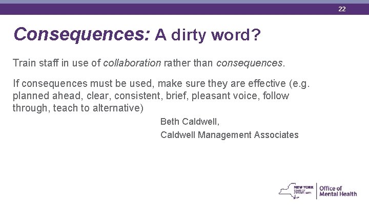 22 Consequences: A dirty word? Train staff in use of collaboration rather than consequences.