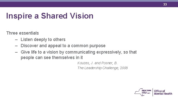 33 Inspire a Shared Vision Three essentials – Listen deeply to others – Discover