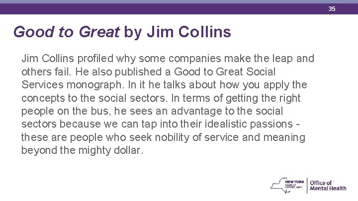 35 Good to Great by Jim Collins profiled why some companies make the leap