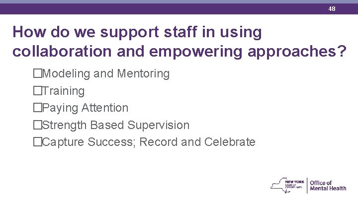 48 How do we support staff in using collaboration and empowering approaches? �Modeling and