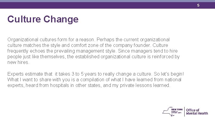5 Culture Change Organizational cultures form for a reason. Perhaps the current organizational culture