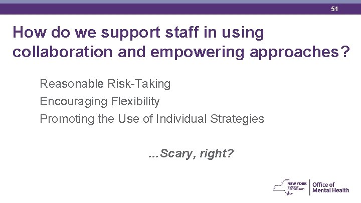 51 How do we support staff in using collaboration and empowering approaches? Reasonable Risk-Taking