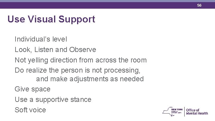 56 Use Visual Support Individual’s level Look, Listen and Observe Not yelling direction from