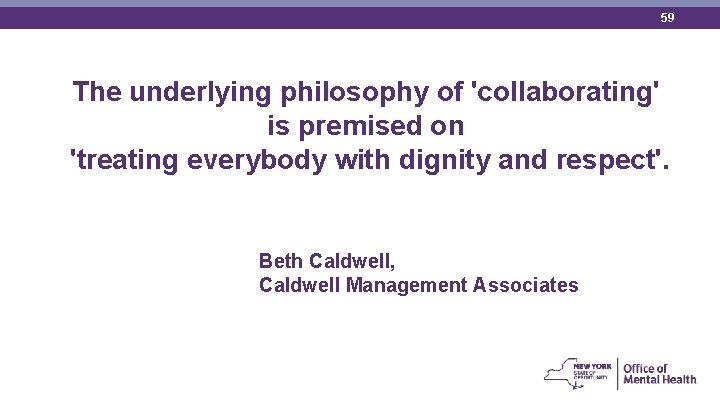59 The underlying philosophy of 'collaborating' is premised on 'treating everybody with dignity and