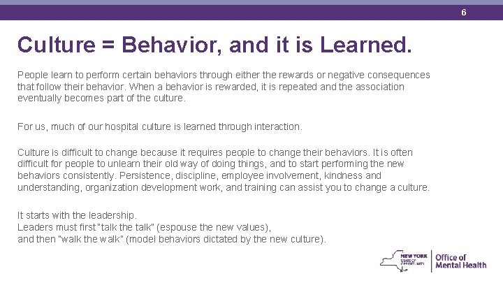 6 Culture = Behavior, and it is Learned. People learn to perform certain behaviors