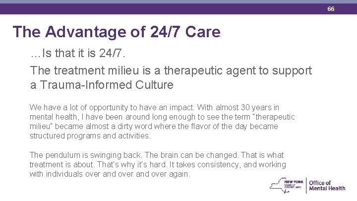 66 The Advantage of 24/7 Care …Is that it is 24/7. The treatment milieu