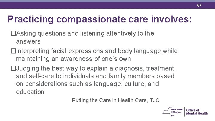 67 Practicing compassionate care involves: �Asking questions and listening attentively to the answers �Interpreting