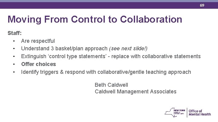 69 Moving From Control to Collaboration Staff: • Are respectful • Understand 3 basket/plan