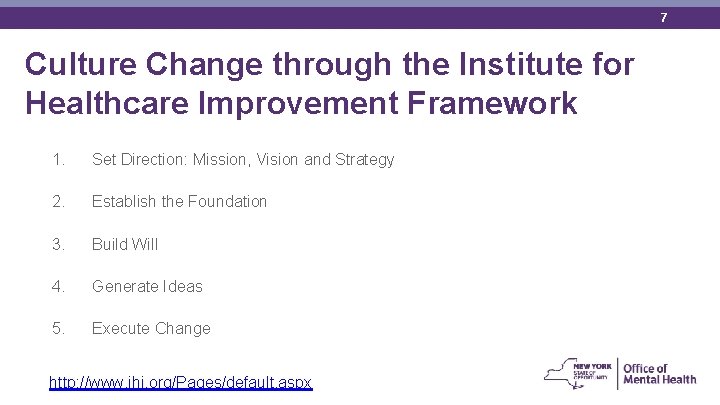 7 Culture Change through the Institute for Healthcare Improvement Framework 1. Set Direction: Mission,