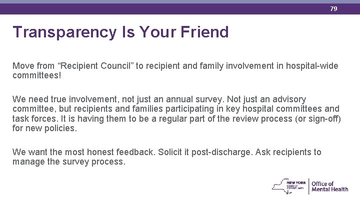 79 Transparency Is Your Friend Move from “Recipient Council” to recipient and family involvement