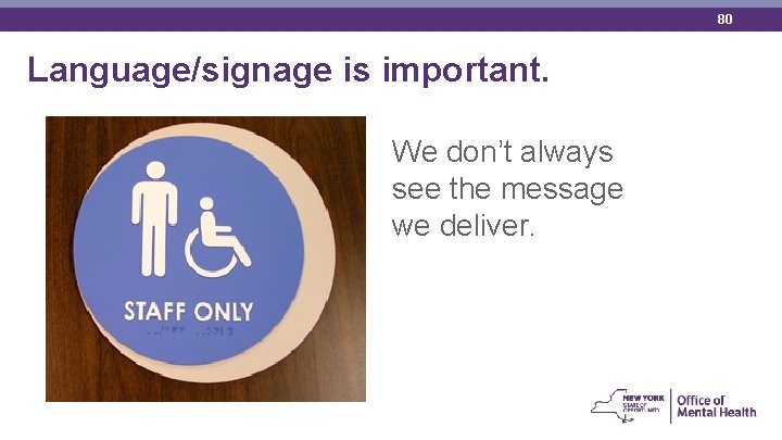80 Language/signage is important. We don’t always see the message we deliver. 