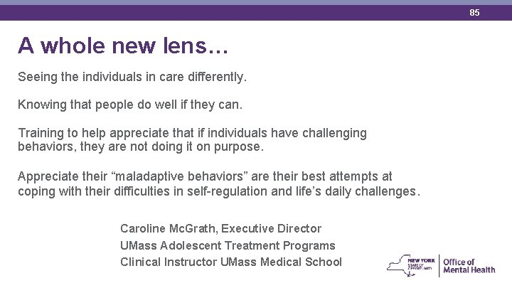 85 A whole new lens… Seeing the individuals in care differently. Knowing that people