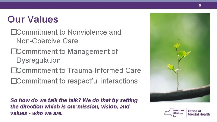9 Our Values �Commitment to Nonviolence and Non-Coercive Care �Commitment to Management of Dysregulation