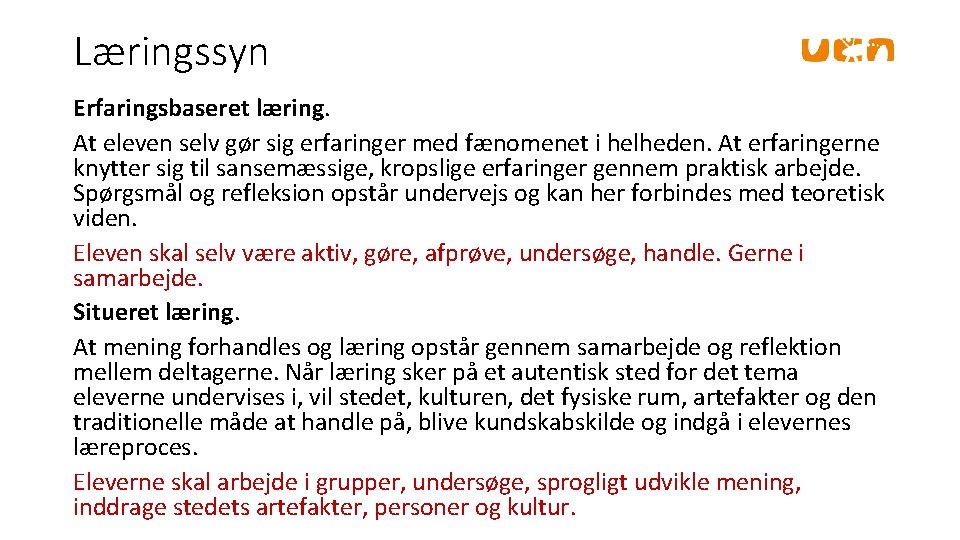 Læringssyn Erfaringsbaseret læring. At eleven selv gør sig erfaringer med fænomenet i helheden. At