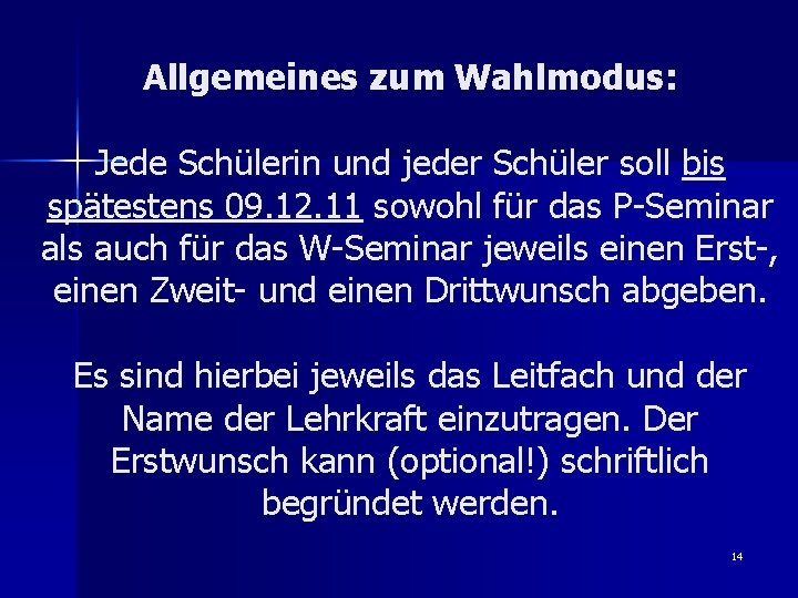 Allgemeines zum Wahlmodus: Jede Schülerin und jeder Schüler soll bis spätestens 09. 12. 11