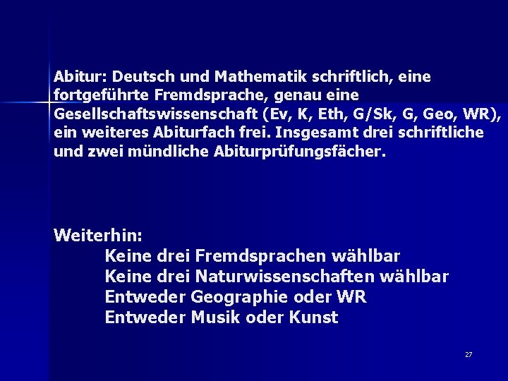 Abitur: Deutsch und Mathematik schriftlich, eine fortgeführte Fremdsprache, genau eine Gesellschaftswissenschaft (Ev, K, Eth,