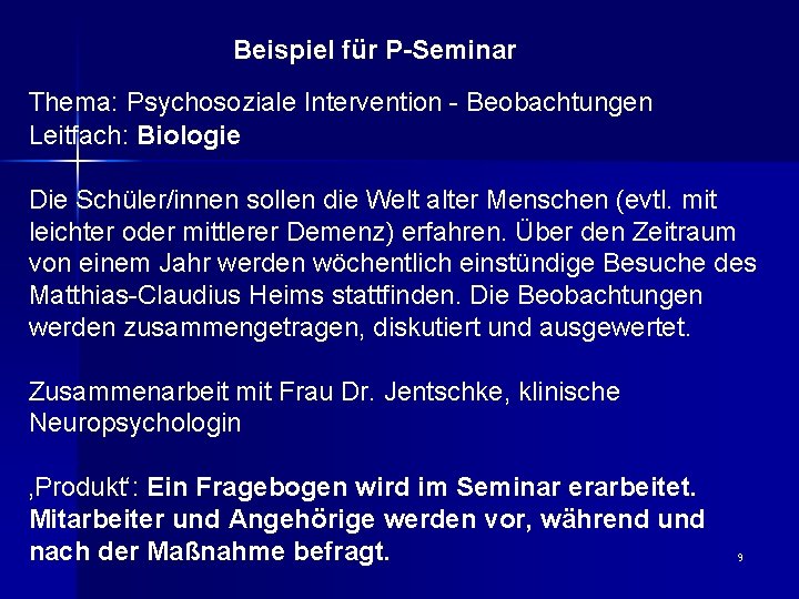 Beispiel für P-Seminar Thema: Psychosoziale Intervention - Beobachtungen Leitfach: Biologie Die Schüler/innen sollen die