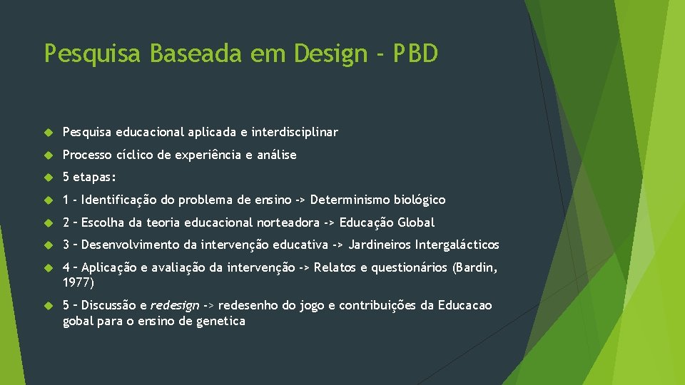 Pesquisa Baseada em Design - PBD Pesquisa educacional aplicada e interdisciplinar Processo cíclico de