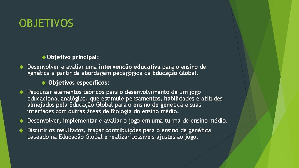 OBJETIVOS Objetivo principal: Desenvolver e avaliar uma intervenção educativa para o ensino de genética