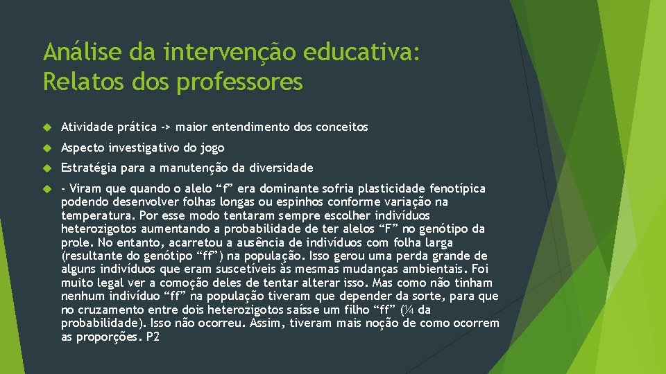 Análise da intervenção educativa: Relatos dos professores Atividade prática -> maior entendimento dos conceitos