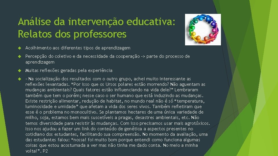 Análise da intervenção educativa: Relatos dos professores Acolhimento aos diferentes tipos de aprendizagem Percepção