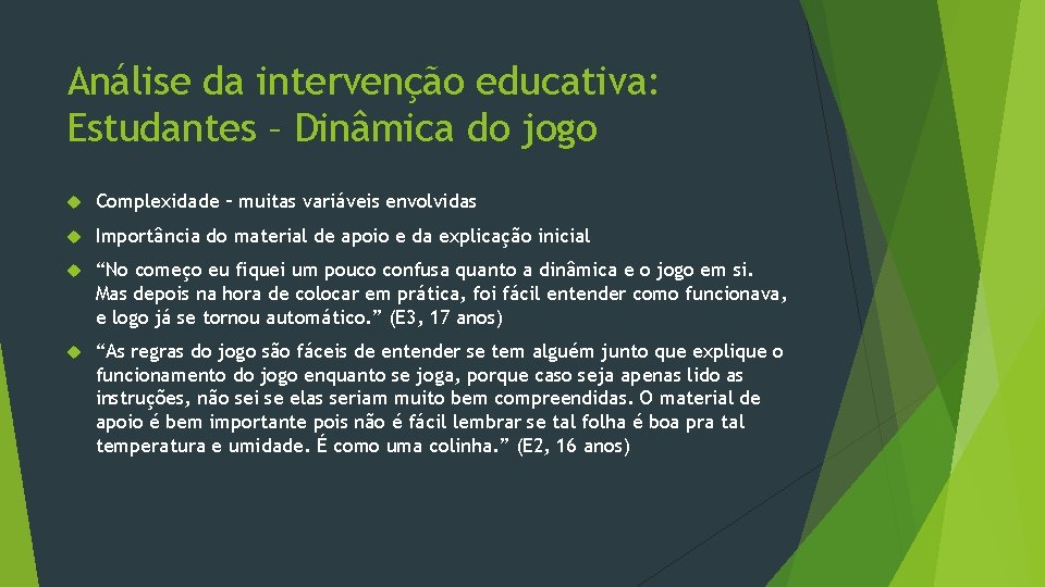 Análise da intervenção educativa: Estudantes – Dinâmica do jogo Complexidade – muitas variáveis envolvidas